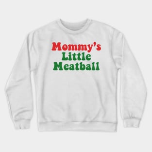 Mommy's Little Meatball Italian Funny Crewneck Sweatshirt